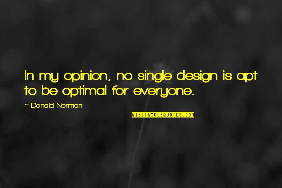Posthumous Fame Quotes By Donald Norman: In my opinion, no single design is apt