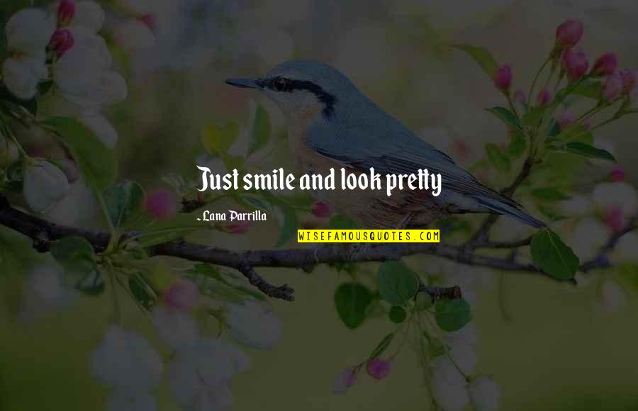 Posthumous Pronunciation Quotes By Lana Parrilla: Just smile and look pretty Posthumous Pronunciation Quotes By Lana Parrilla: Just smile and look pretty