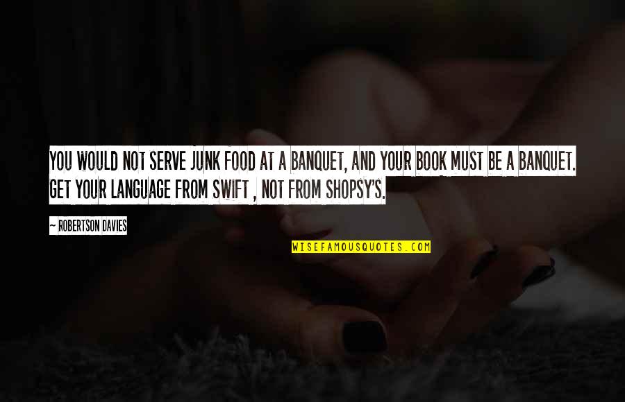 Posthumous Pronunciation Quotes By Robertson Davies: You would not serve junk food at a Posthumous Pronunciation Quotes By Robertson Davies: You would not serve junk food at a