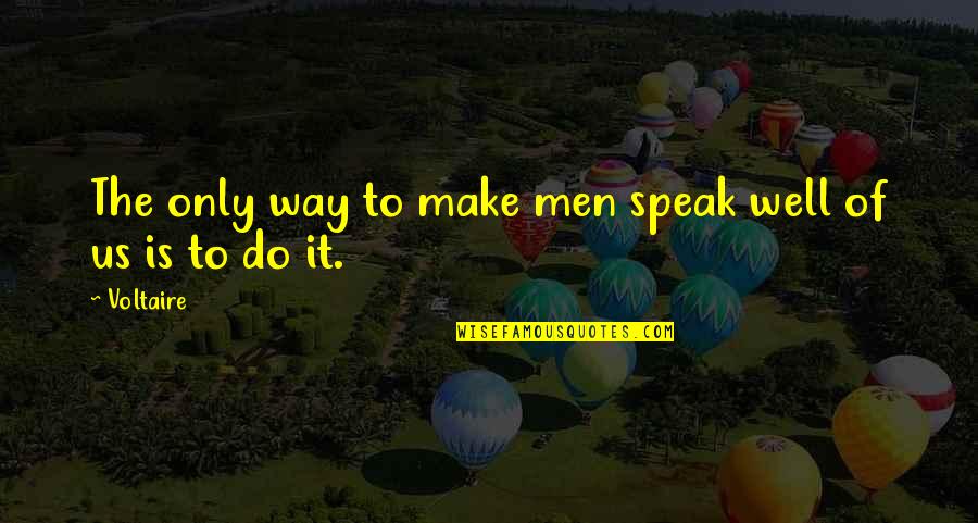 Postiere Quotes By Voltaire: The only way to make men speak well