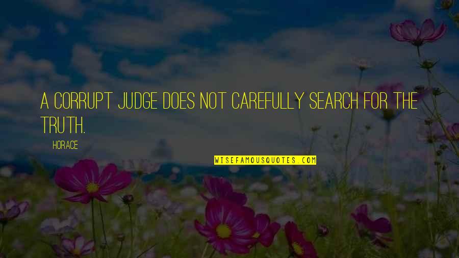 Postigos Estores Quotes By Horace: A corrupt judge does not carefully search for