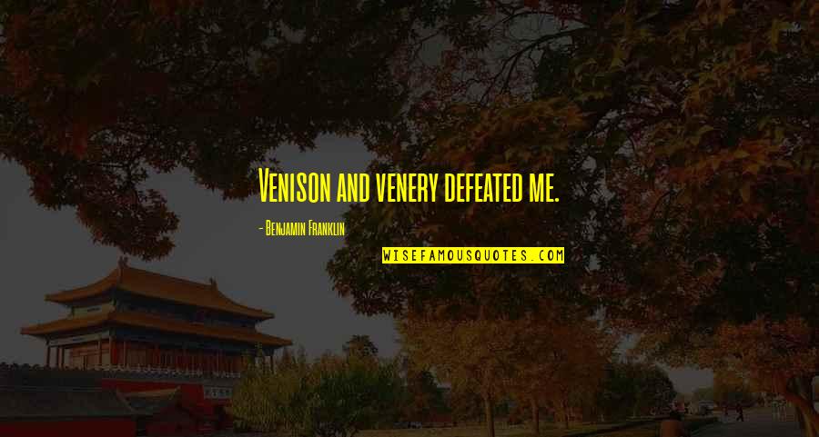 Postilla Religiosa Quotes By Benjamin Franklin: Venison and venery defeated me.