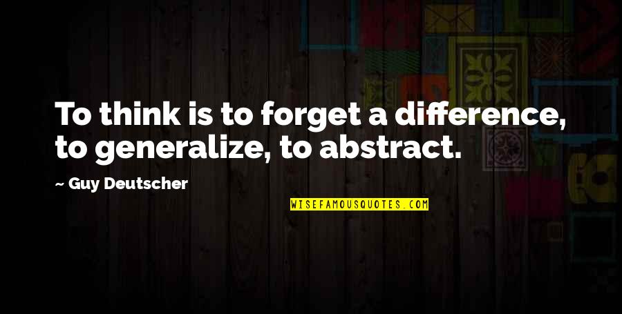 Postimpressionist Quotes By Guy Deutscher: To think is to forget a difference, to