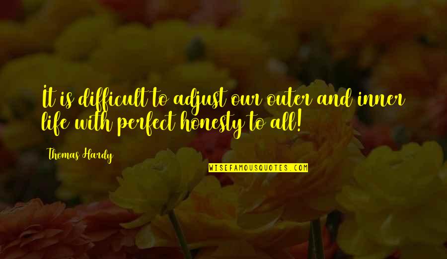 Postimpressionist Quotes By Thomas Hardy: It is difficult to adjust our outer and