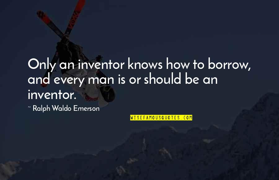 Posting Drama Quotes By Ralph Waldo Emerson: Only an inventor knows how to borrow, and