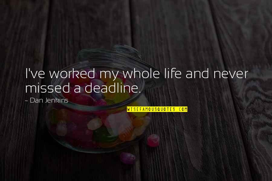 Posting Inspirational Quotes By Dan Jenkins: I've worked my whole life and never missed Posting Inspirational Quotes By Dan Jenkins: I've worked my whole life and never missed