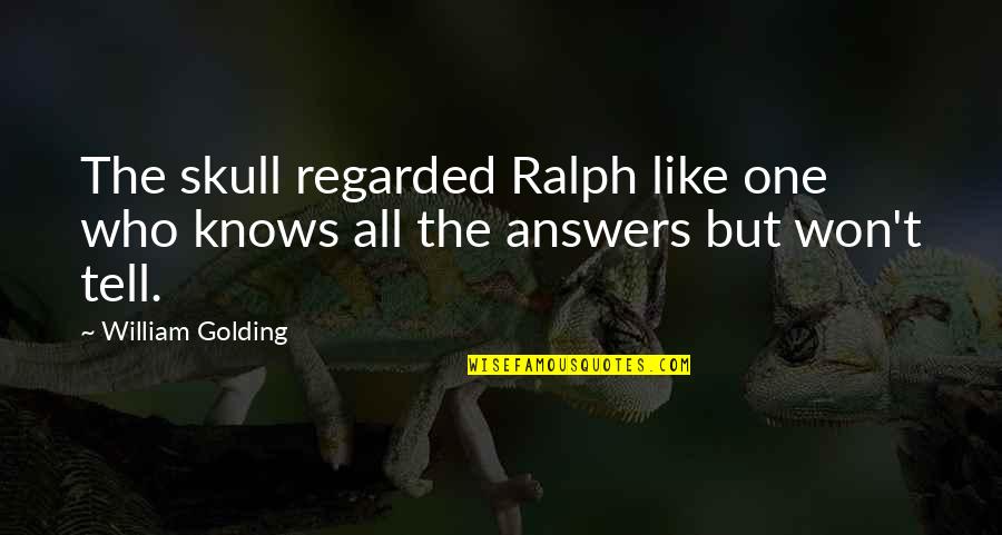 Posting Old Pictures Quotes By William Golding: The skull regarded Ralph like one who knows