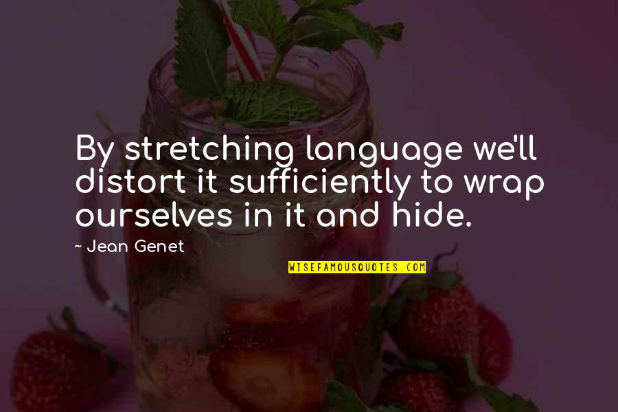 Posting Pictures For Attention Quotes By Jean Genet: By stretching language we'll distort it sufficiently to