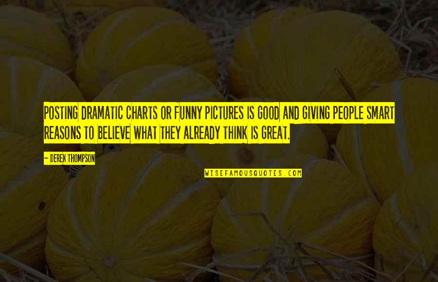 Posting Pictures On Social Media Quotes By Derek Thompson: Posting dramatic charts or funny pictures is good Posting Pictures On Social Media Quotes By Derek Thompson: Posting dramatic charts or funny pictures is good