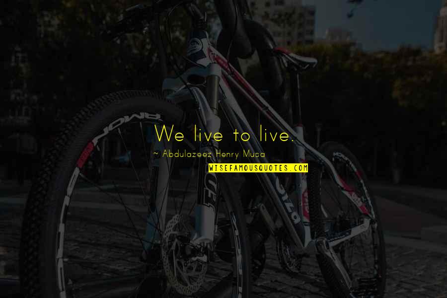 Posting Relationship On Social Media Quotes By Abdulazeez Henry Musa: We live to live. Posting Relationship On Social Media Quotes By Abdulazeez Henry Musa: We live to live.