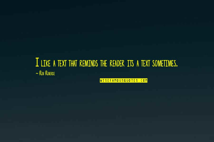 Postis Kodi Quotes By Rob Roberge: I like a text that reminds the reader