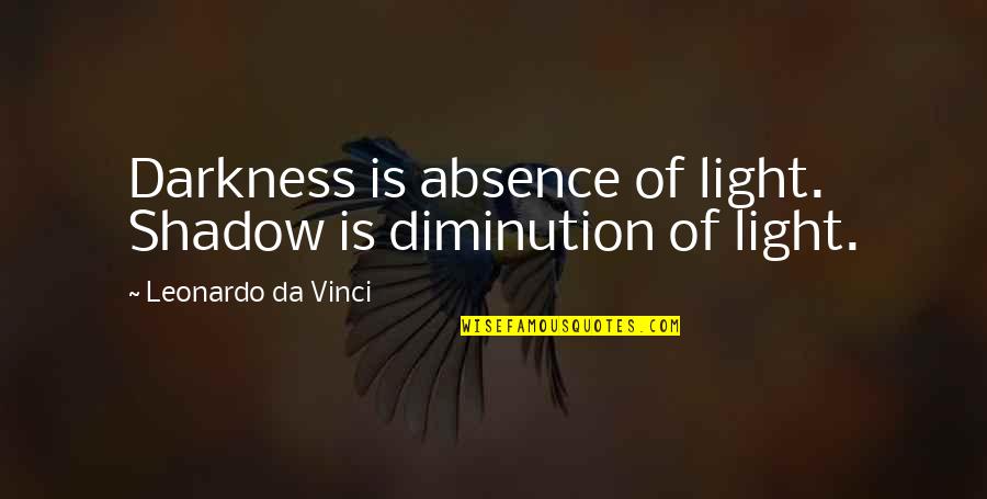 Postizo In English Quotes By Leonardo Da Vinci: Darkness is absence of light. Shadow is diminution Postizo In English Quotes By Leonardo Da Vinci: Darkness is absence of light. Shadow is diminution