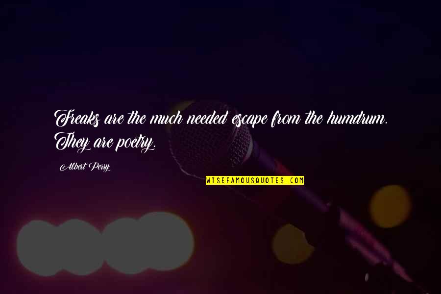 Postlet Quotes By Albert Perry: Freaks are the much needed escape from the