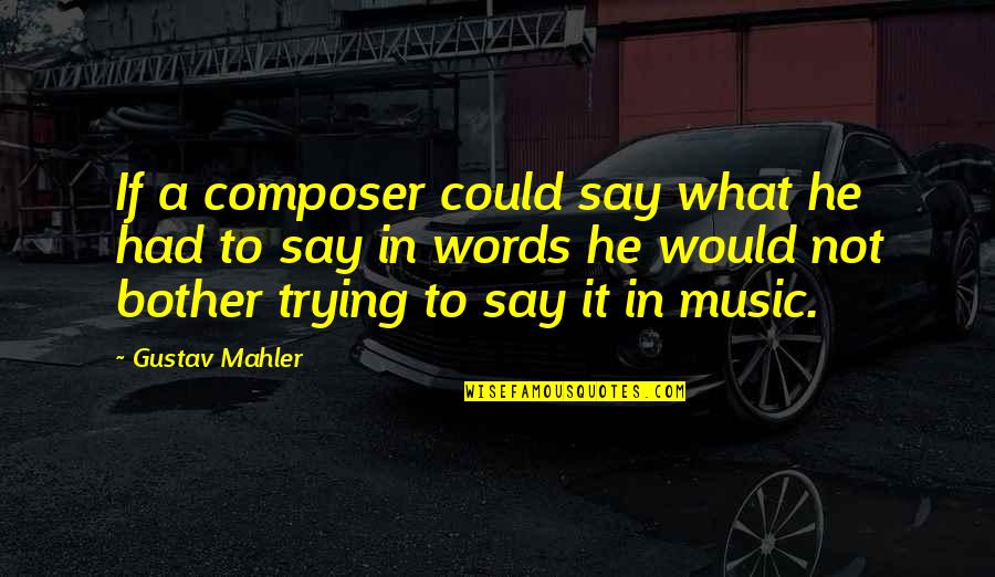 Postman Rings Twice Quotes By Gustav Mahler: If a composer could say what he had