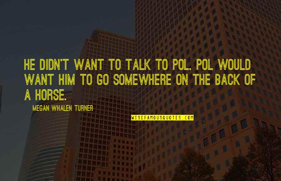 Postman Rings Twice Quotes By Megan Whalen Turner: He didn't want to talk to Pol. Pol