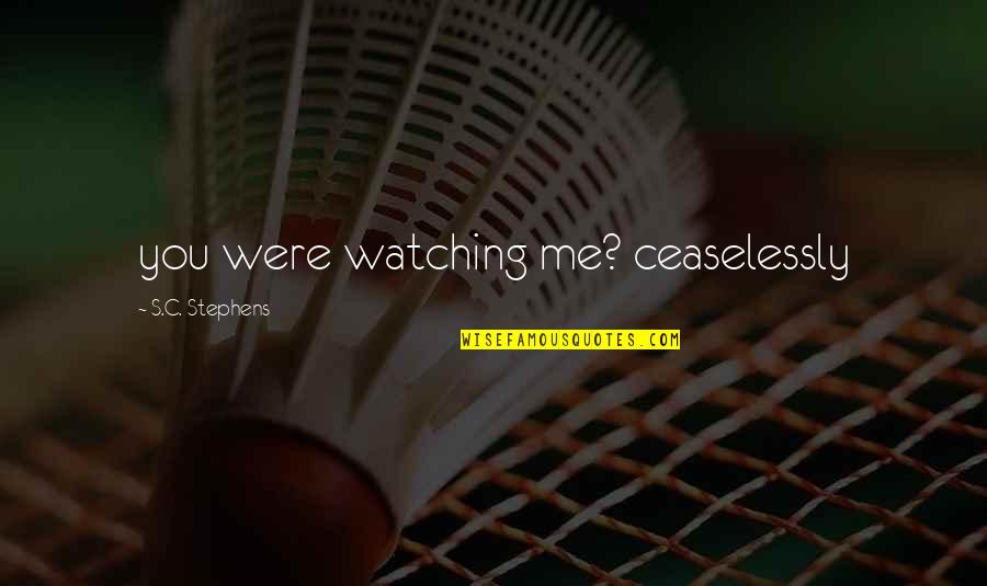 Postmarital Quotes By S.C. Stephens: you were watching me? ceaselessly