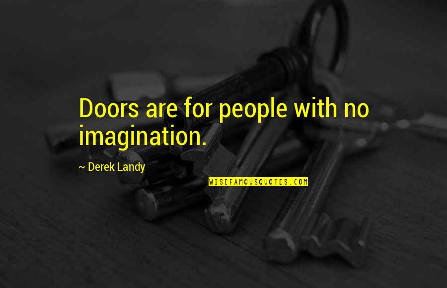 Postmarked Quotes By Derek Landy: Doors are for people with no imagination.