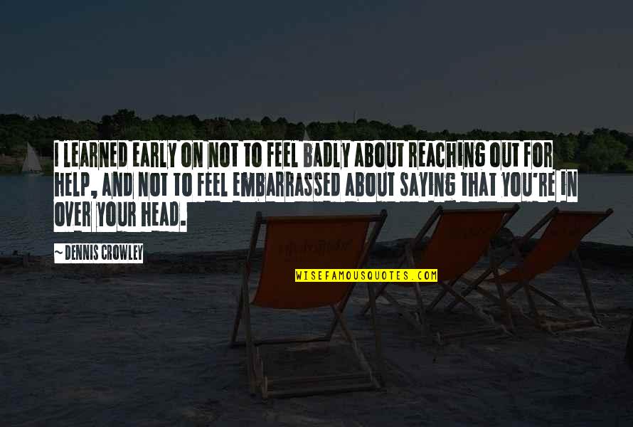 Postmarks Clip Quotes By Dennis Crowley: I learned early on not to feel badly Postmarks Clip Quotes By Dennis Crowley: I learned early on not to feel badly