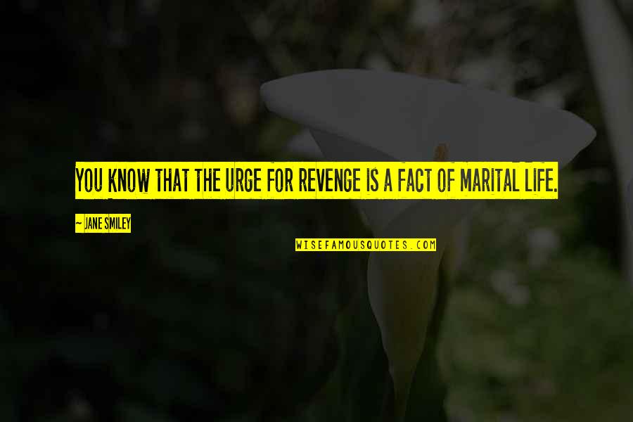 Postmarks Quotes By Jane Smiley: You know that the urge for revenge is