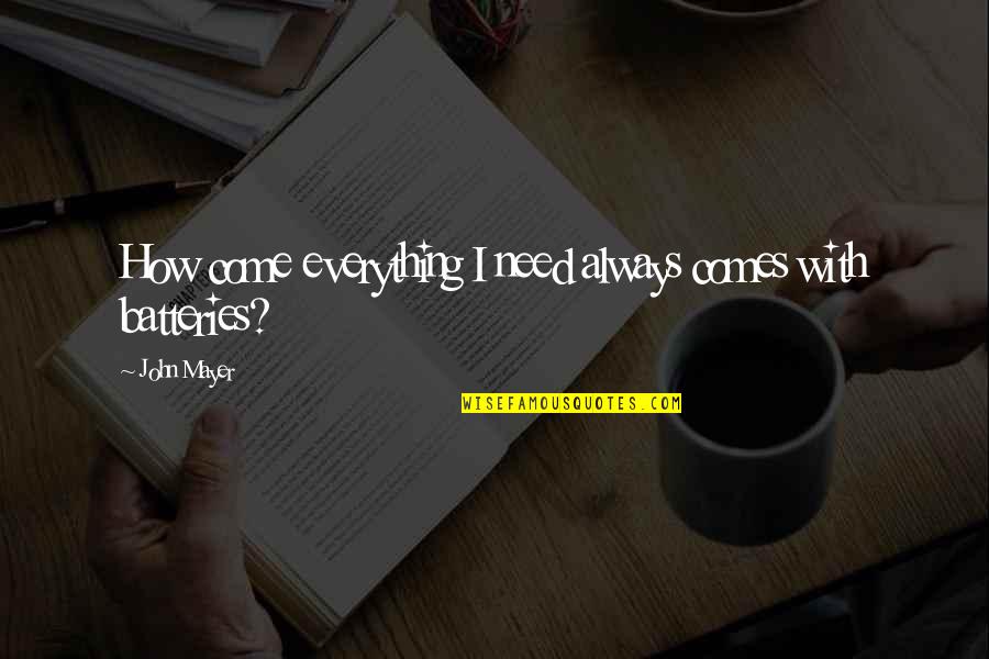 Postmaster Finder Quotes By John Mayer: How come everything I need always comes with