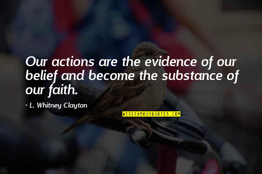 Postmaster Quotes By L. Whitney Clayton: Our actions are the evidence of our belief Postmaster Quotes By L. Whitney Clayton: Our actions are the evidence of our belief