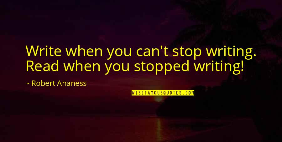 Postmaster Quotes By Robert Ahaness: Write when you can't stop writing. Read when Postmaster Quotes By Robert Ahaness: Write when you can't stop writing. Read when
