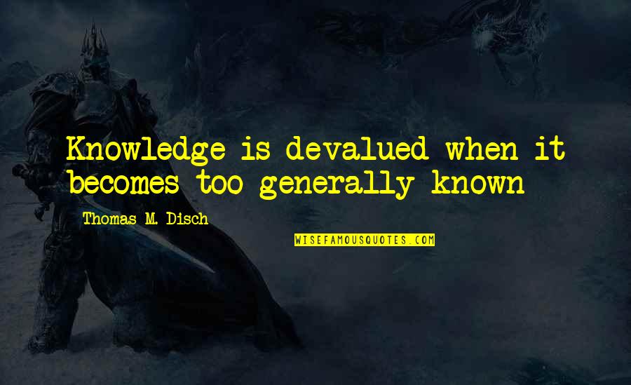 Postmaster Salary Quotes By Thomas M. Disch: Knowledge is devalued when it becomes too generally Postmaster Salary Quotes By Thomas M. Disch: Knowledge is devalued when it becomes too generally
