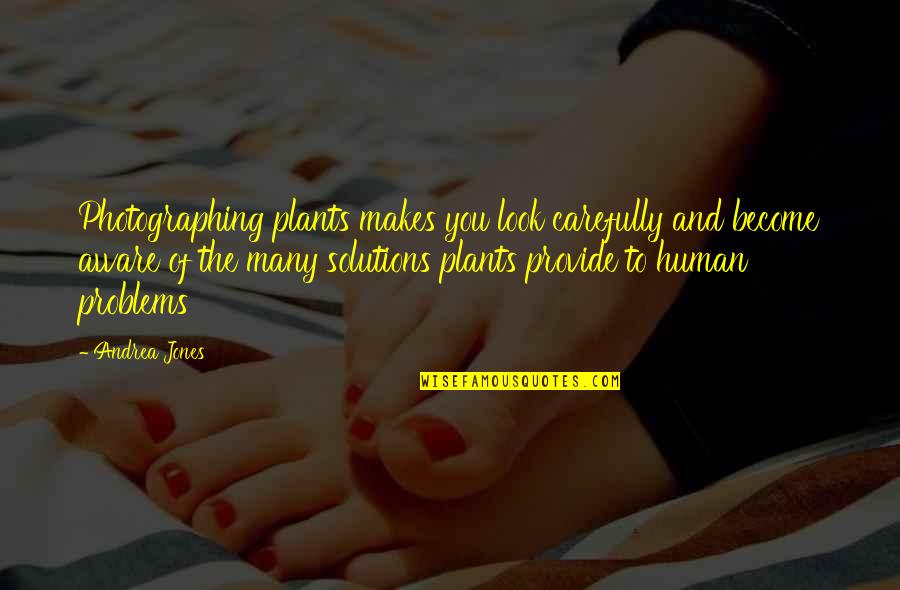Postmasters Gallery Quotes By Andrea Jones: Photographing plants makes you look carefully and become Postmasters Gallery Quotes By Andrea Jones: Photographing plants makes you look carefully and become