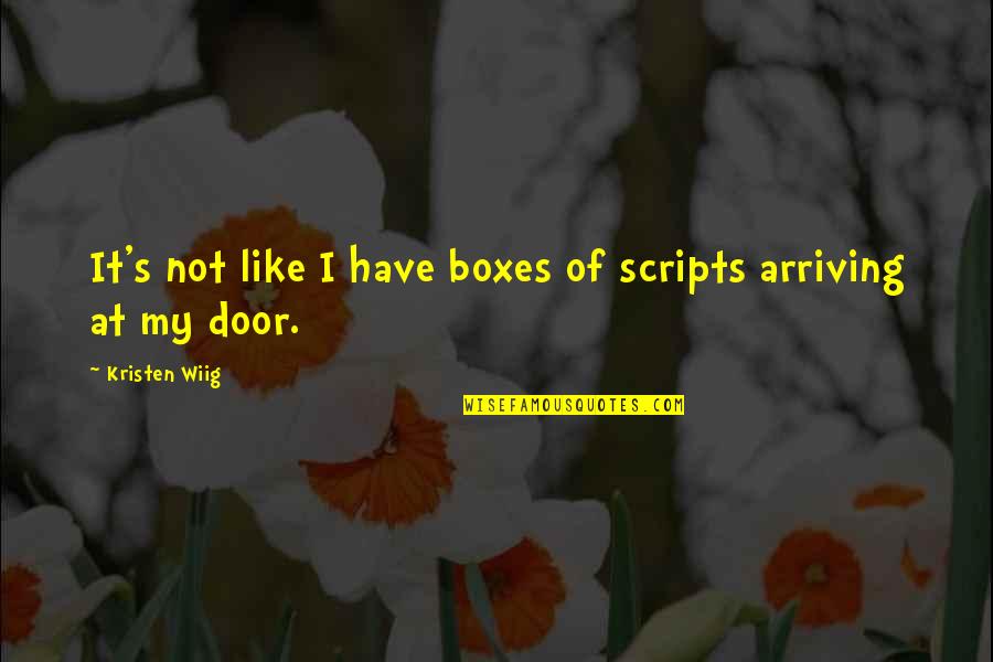 Postmasters Gallery Quotes By Kristen Wiig: It's not like I have boxes of scripts Postmasters Gallery Quotes By Kristen Wiig: It's not like I have boxes of scripts