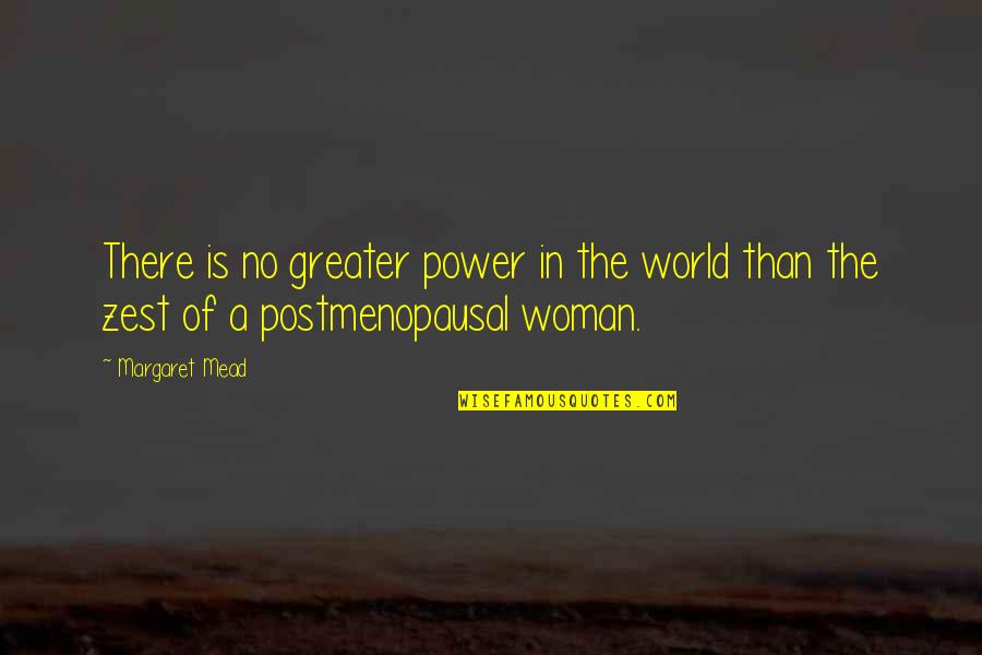 Postmenopausal Quotes By Margaret Mead: There is no greater power in the world
