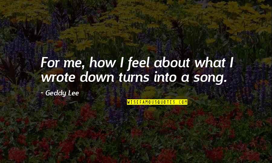 Postmenopausal Spotting Quotes By Geddy Lee: For me, how I feel about what I