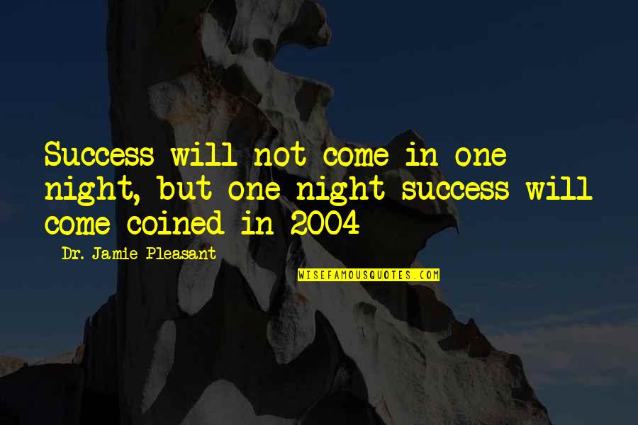 Postmillenial Quotes By Dr. Jamie Pleasant: Success will not come in one night, but