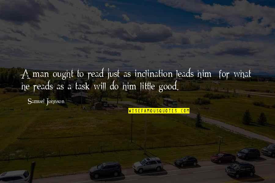 Postmillennialism Timeline Quotes By Samuel Johnson: A man ought to read just as inclination Postmillennialism Timeline Quotes By Samuel Johnson: A man ought to read just as inclination