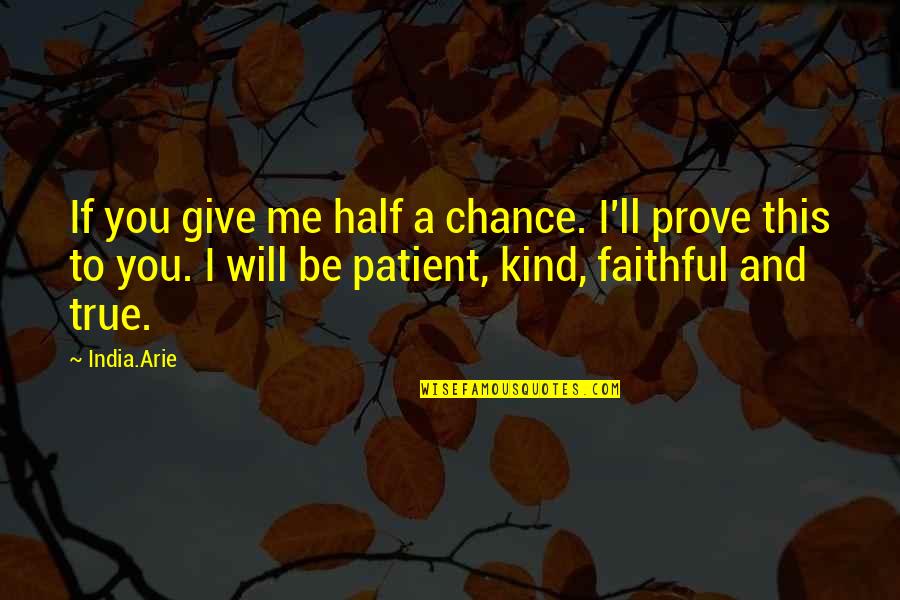 Postmistress Characters Quotes By India.Arie: If you give me half a chance. I'll