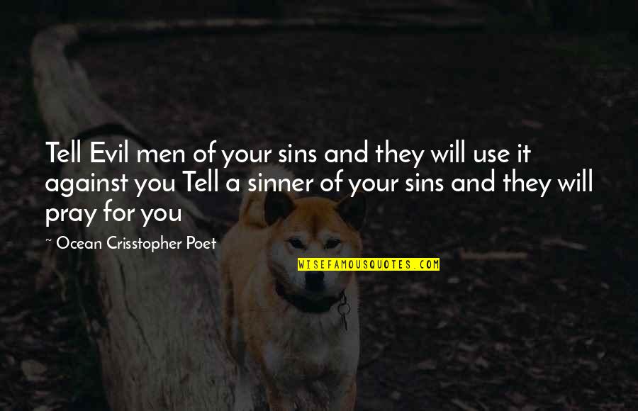 Postmodern Existence Quotes By Ocean Crisstopher Poet: Tell Evil men of your sins and they Postmodern Existence Quotes By Ocean Crisstopher Poet: Tell Evil men of your sins and they