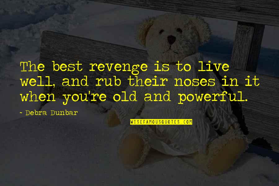 Postmodern Literature Quotes By Debra Dunbar: The best revenge is to live well, and