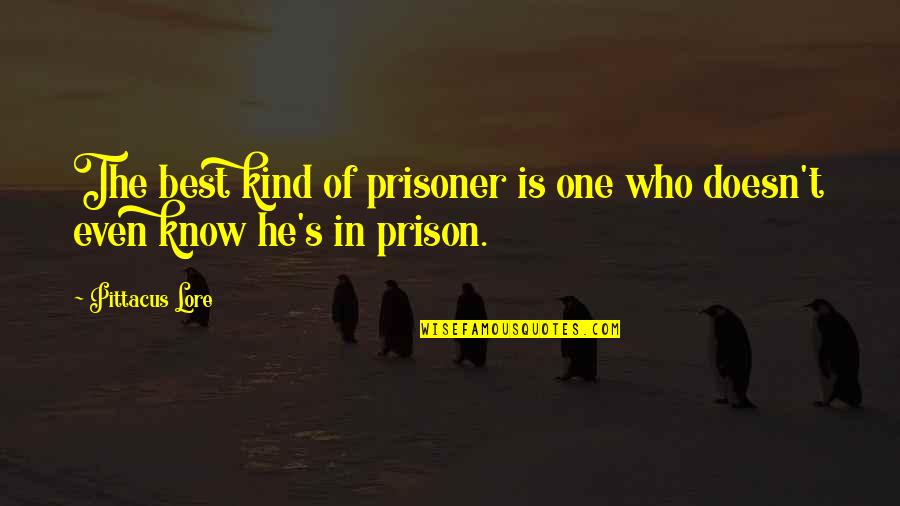 Postmoderna Umetnost Quotes By Pittacus Lore: The best kind of prisoner is one who