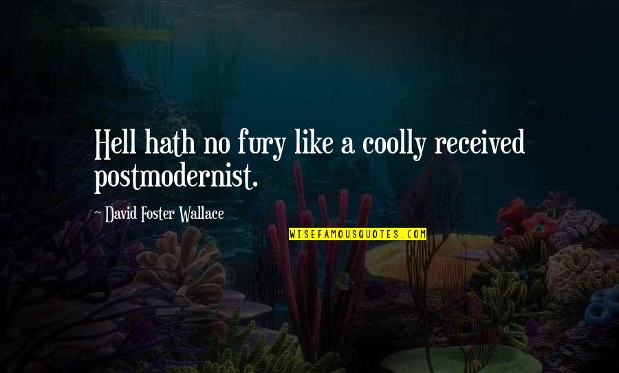 Postmodernism Quotes By David Foster Wallace: Hell hath no fury like a coolly received