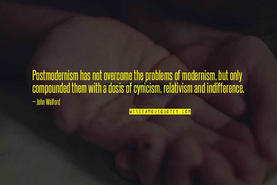 Postmodernism Quotes By John Walford: Postmodernism has not overcome the problems of modernism,