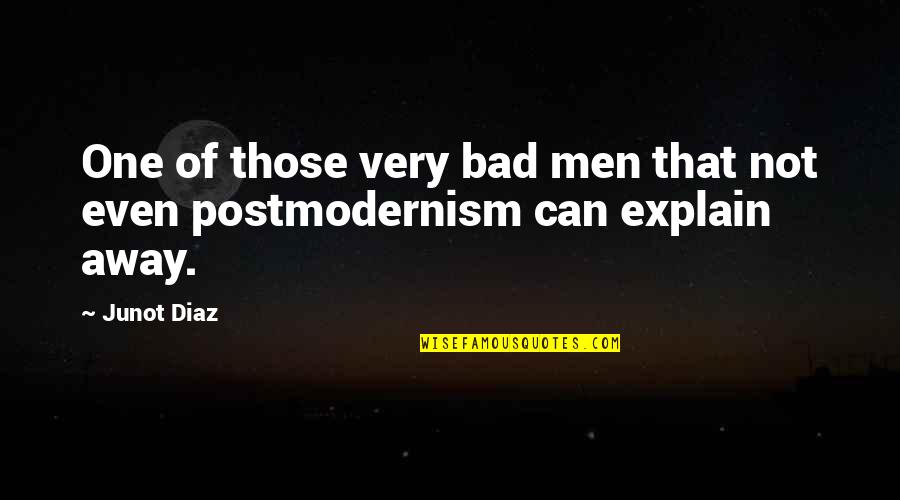 Postmodernism Quotes By Junot Diaz: One of those very bad men that not