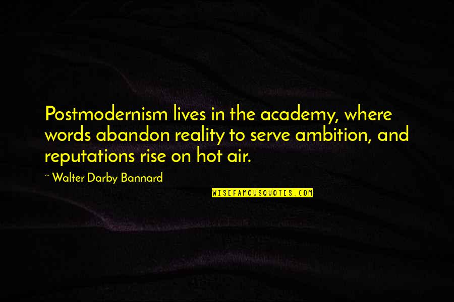 Postmodernism Quotes By Walter Darby Bannard: Postmodernism lives in the academy, where words abandon