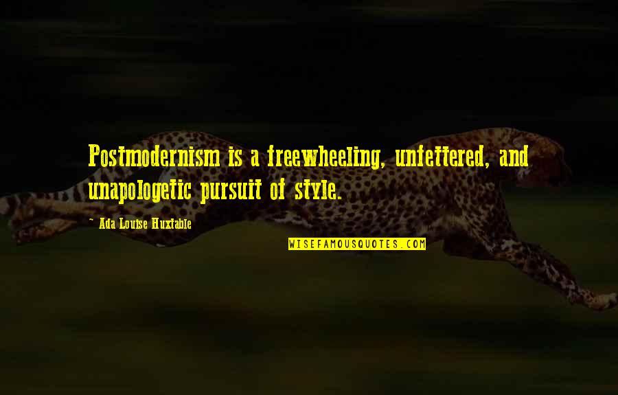 Postmodernism's Quotes By Ada Louise Huxtable: Postmodernism is a freewheeling, unfettered, and unapologetic pursuit