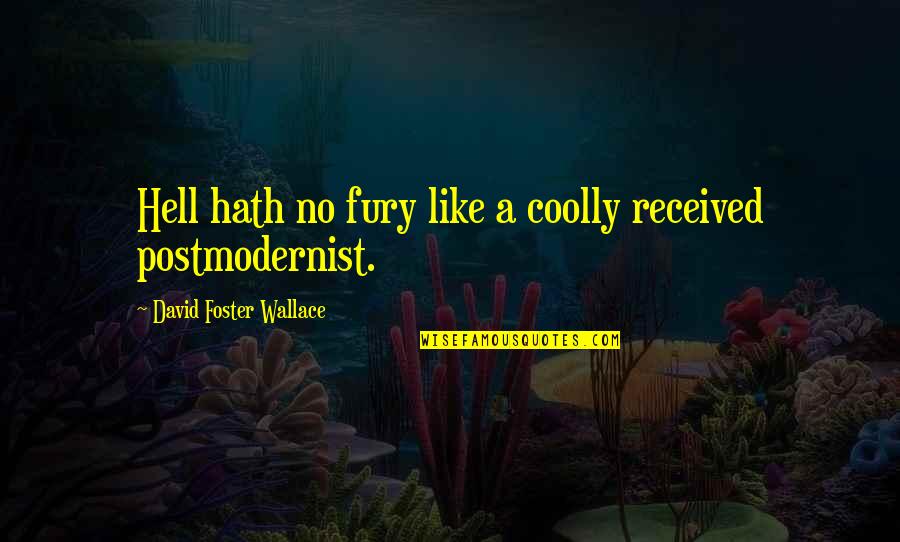 Postmodernism's Quotes By David Foster Wallace: Hell hath no fury like a coolly received