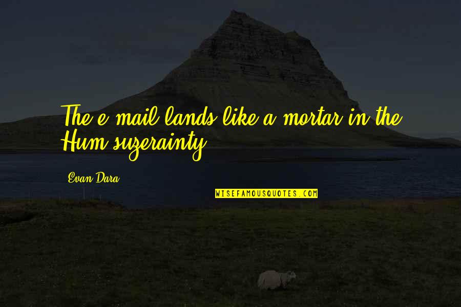 Postmodernism's Quotes By Evan Dara: The e-mail lands like a mortar in the