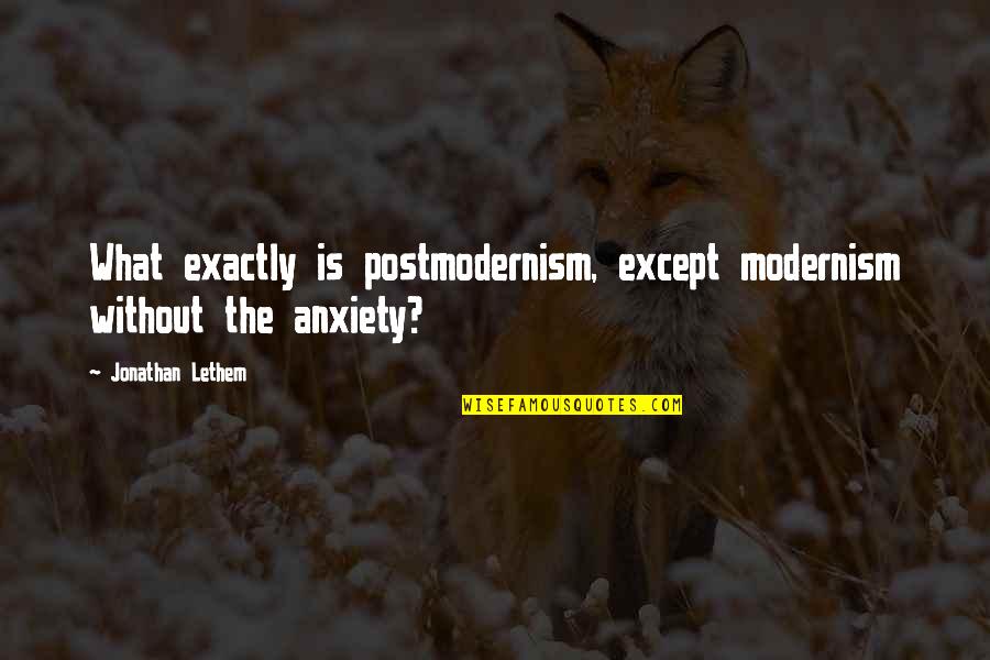 Postmodernism's Quotes By Jonathan Lethem: What exactly is postmodernism, except modernism without the
