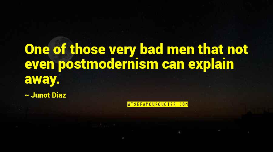 Postmodernism's Quotes By Junot Diaz: One of those very bad men that not