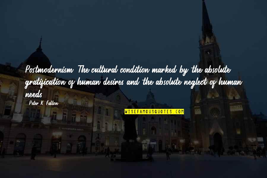 Postmodernism's Quotes By Peter K. Fallon: Postmodernism: The cultural condition marked by the absolute
