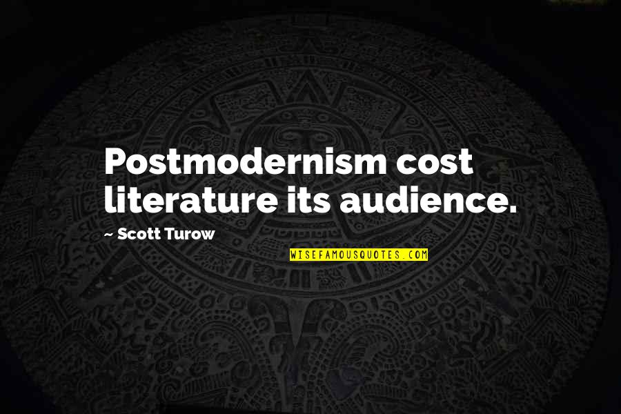 Postmodernism's Quotes By Scott Turow: Postmodernism cost literature its audience.