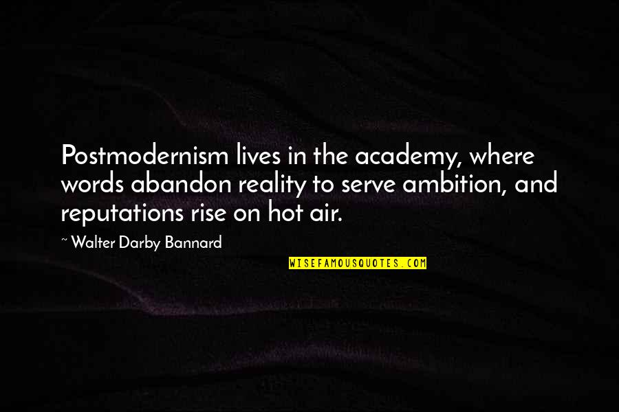 Postmodernism's Quotes By Walter Darby Bannard: Postmodernism lives in the academy, where words abandon