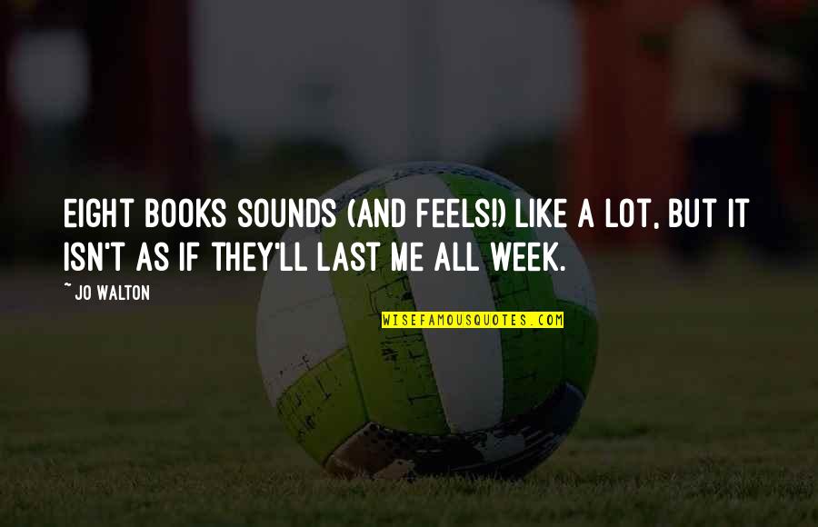 Postmodernist Writers Quotes By Jo Walton: eight books sounds (and feels!) like a lot,